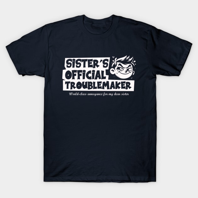 Official Sister's Troublemaker - Annoying Brother T-Shirt by Depot33